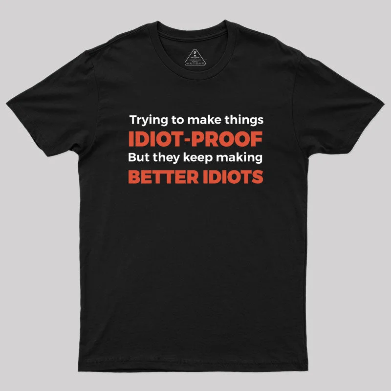 They Keep Making Better Idiots Geek T-Shirt Women