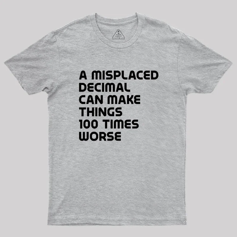 A misplaced decimal can make things 100 times worse Geek T-Shirt garde