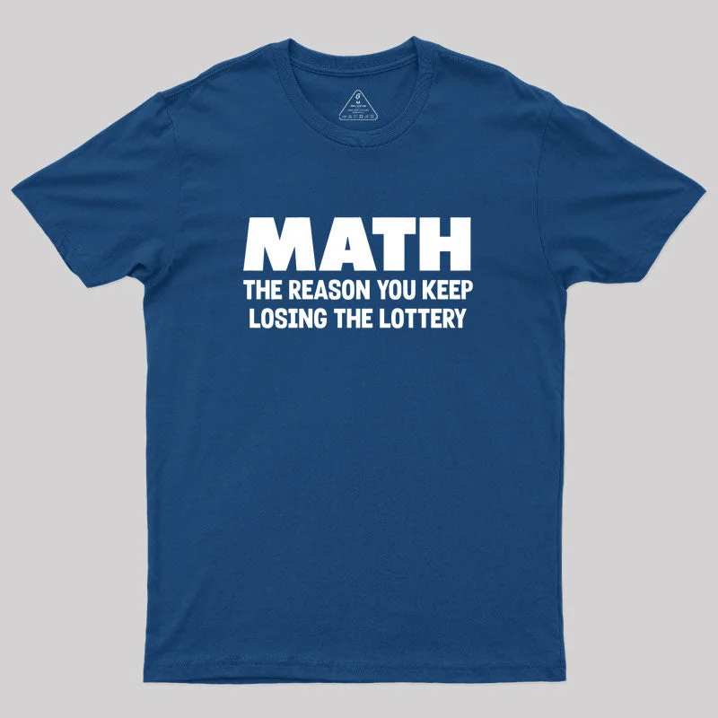 The Reason You Keep Losing The Lottery Geek T-Shirt Sustainable Organic