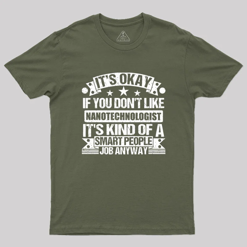 It's Okay If You Don't Like Nanotechnologist Geek T-Shirt Traditional Women's 