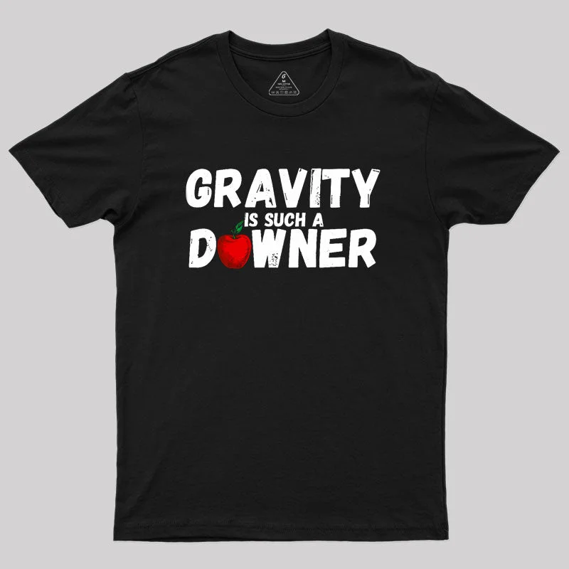 Gravity Is Such A Downer Geek T-Shirt Sophisticated Women's 