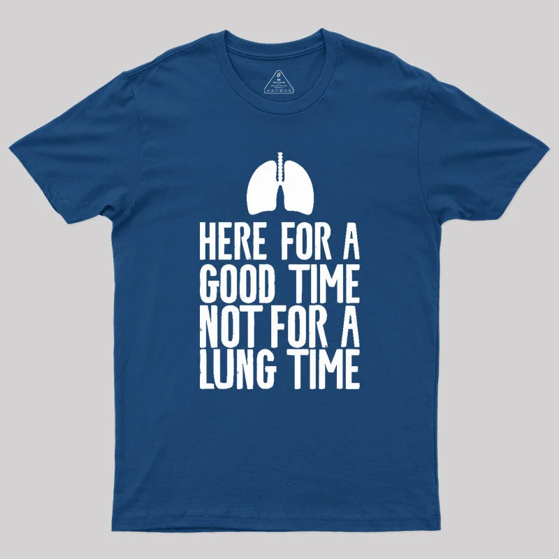 Here For A Good Time Not For A Lung Time Geek T-Shirt Bold Women's Statement